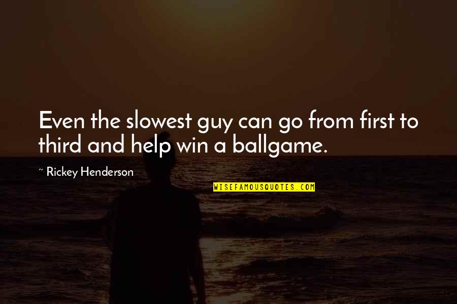 Go From Quotes By Rickey Henderson: Even the slowest guy can go from first