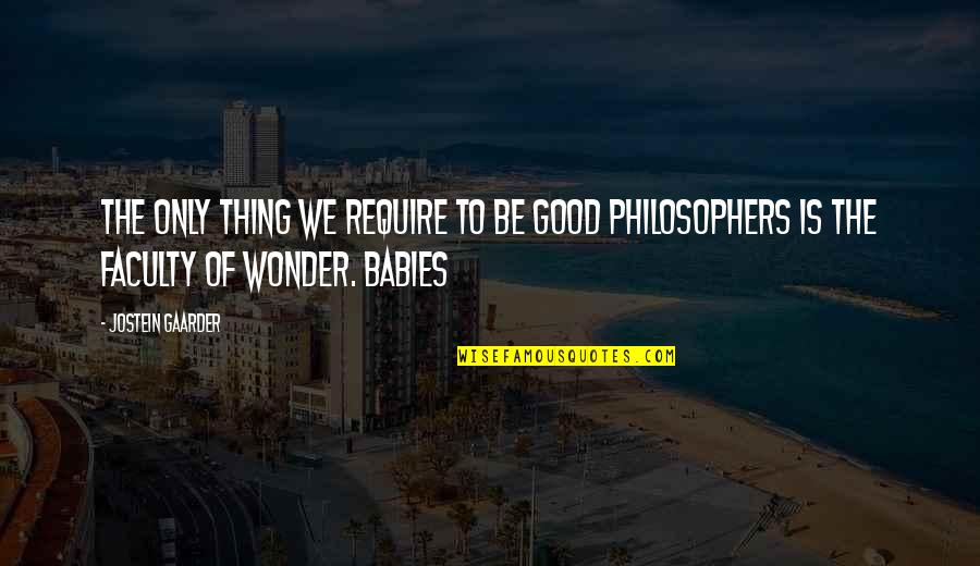 Go Gangsta Quotes By Jostein Gaarder: THE ONLY THING WE REQUIRE TO BE GOOD
