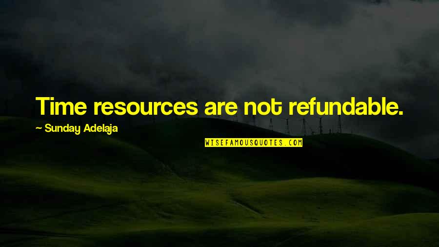 Go Gangster Quotes By Sunday Adelaja: Time resources are not refundable. Go Gangster Quotes By Sunday Adelaja: Time resources are not refundable.