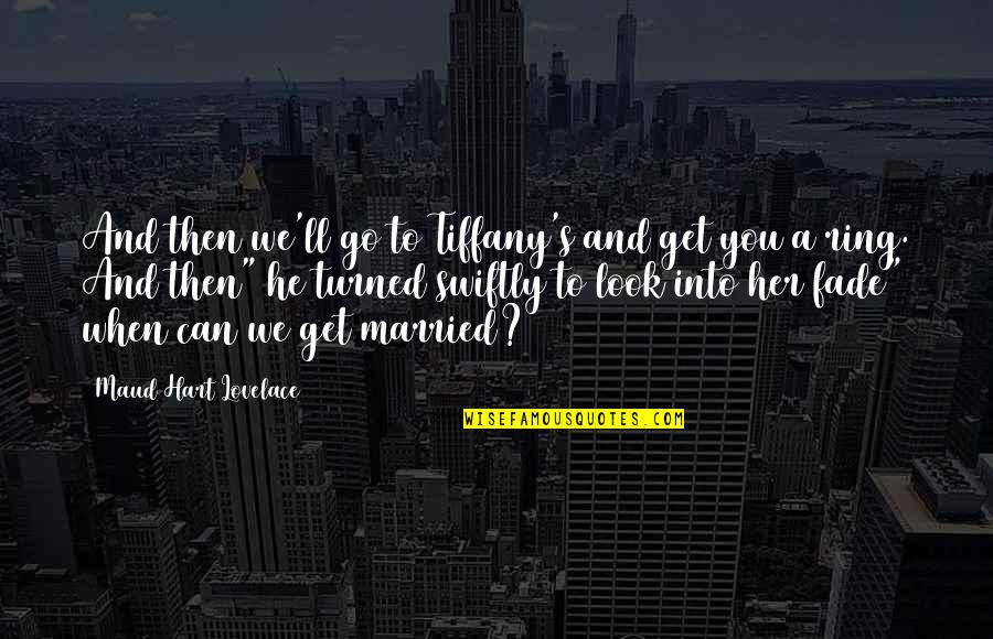 Go Get Her Quotes By Maud Hart Lovelace: And then we'll go to Tiffany's and get