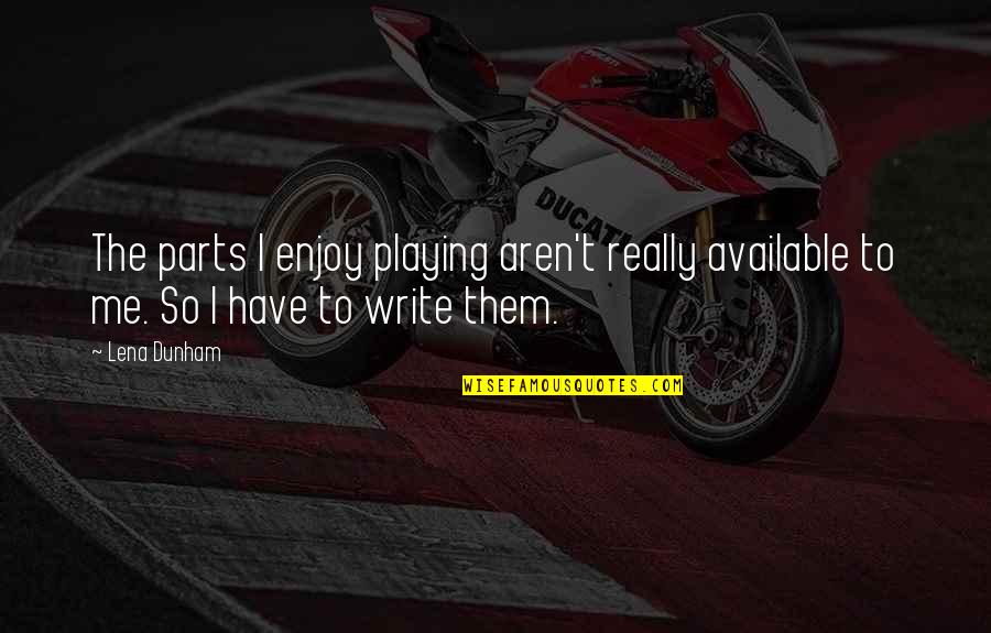 Go Get It Fitness Quotes By Lena Dunham: The parts I enjoy playing aren't really available