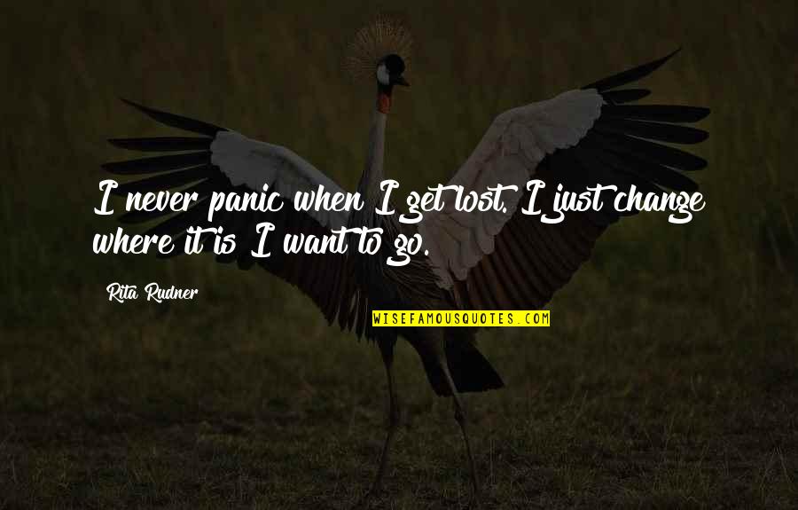 Go Get It Life Quotes By Rita Rudner: I never panic when I get lost. I