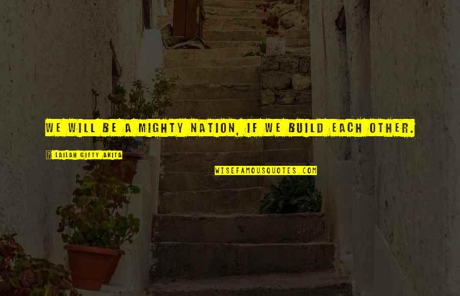 Go Get Laid Quotes By Lailah Gifty Akita: We will be a mighty nation, if we