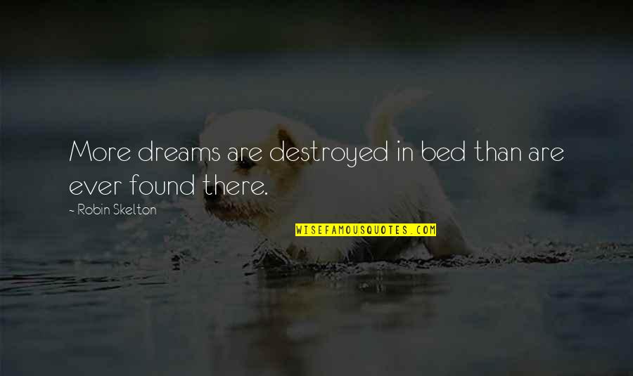 Go Get Laid Quotes By Robin Skelton: More dreams are destroyed in bed than are