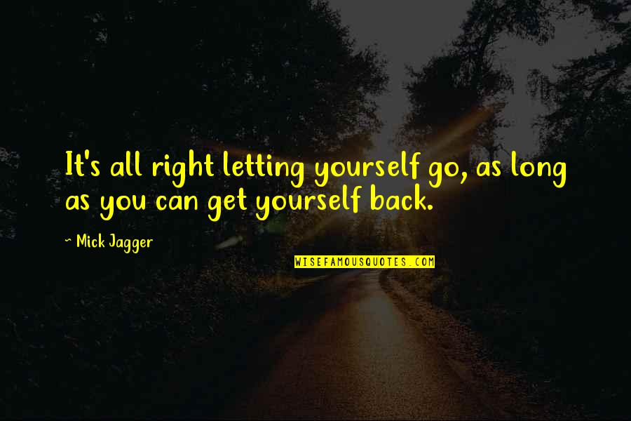 Go Get Life Quotes By Mick Jagger: It's all right letting yourself go, as long