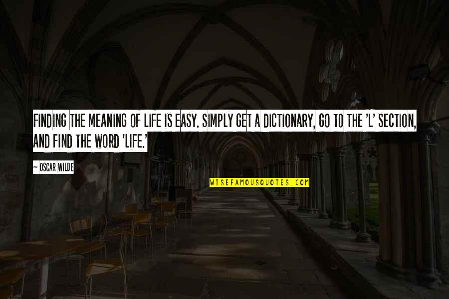Go Get Life Quotes By Oscar Wilde: Finding the meaning of life is easy. Simply