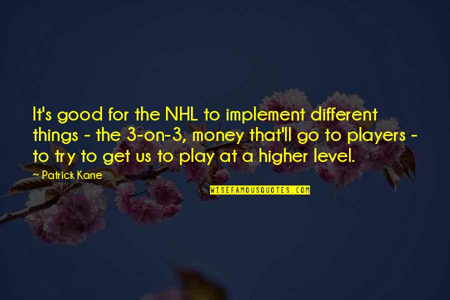 Go Get That Money Quotes By Patrick Kane: It's good for the NHL to implement different
