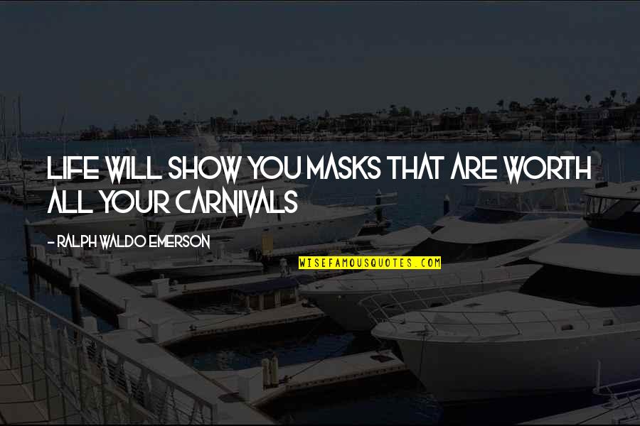 Go Get That Money Quotes By Ralph Waldo Emerson: Life will show you masks that are worth