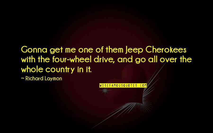 Go Get Them Quotes By Richard Laymon: Gonna get me one of them Jeep Cherokees