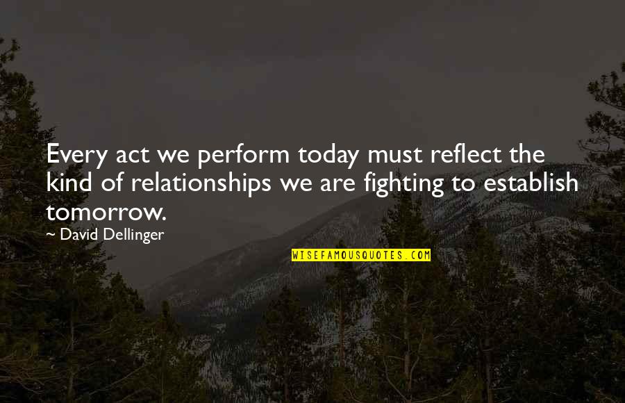 Go Get Them Tiger Quotes By David Dellinger: Every act we perform today must reflect the