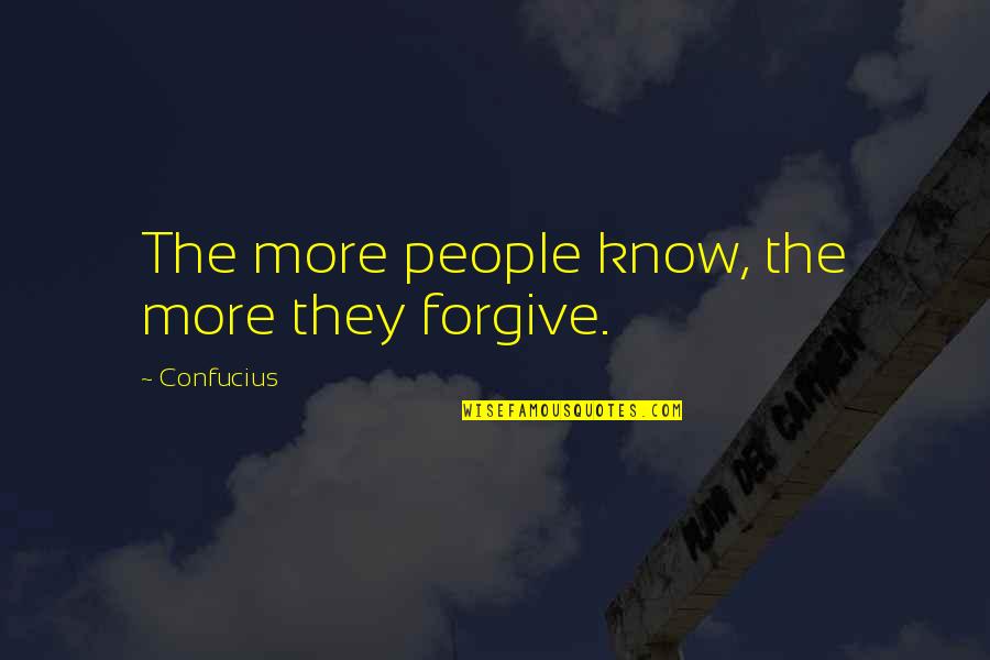 Go Get Your Man Quotes By Confucius: The more people know, the more they forgive.