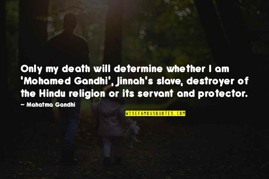 Go Getter Quotes By Mahatma Gandhi: Only my death will determine whether I am