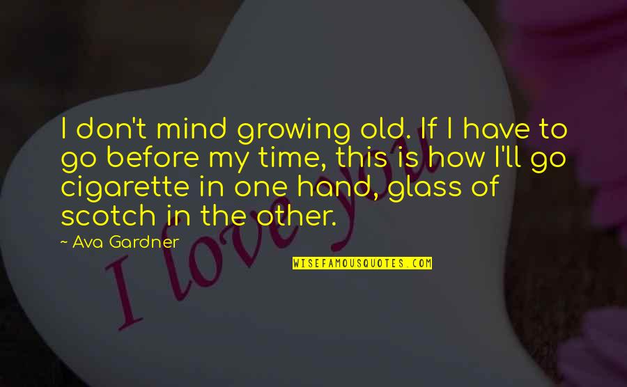 Go Glass Quotes By Ava Gardner: I don't mind growing old. If I have