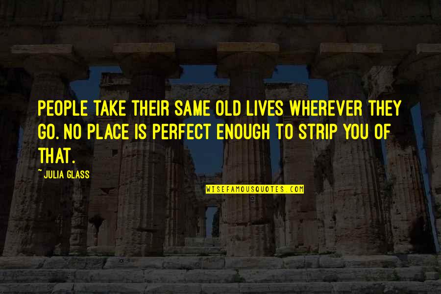 Go Glass Quotes By Julia Glass: People take their same old lives wherever they