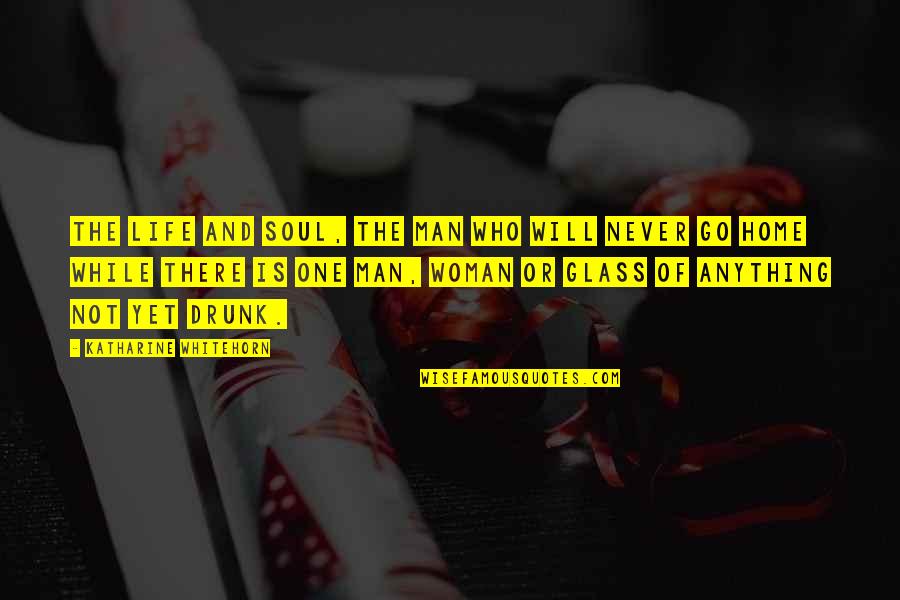 Go Glass Quotes By Katharine Whitehorn: The Life and Soul, the man who will