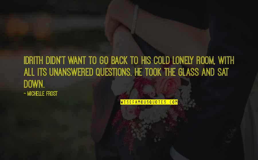Go Glass Quotes By Michelle Frost: Idrith didn't want to go back to his