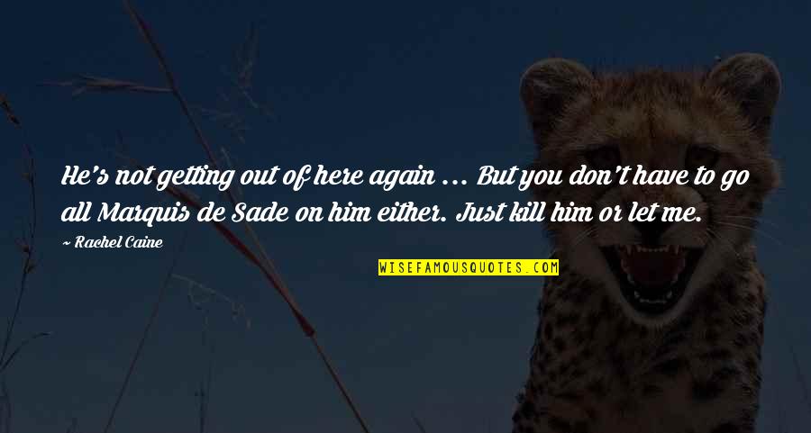 Go Glass Quotes By Rachel Caine: He's not getting out of here again ...