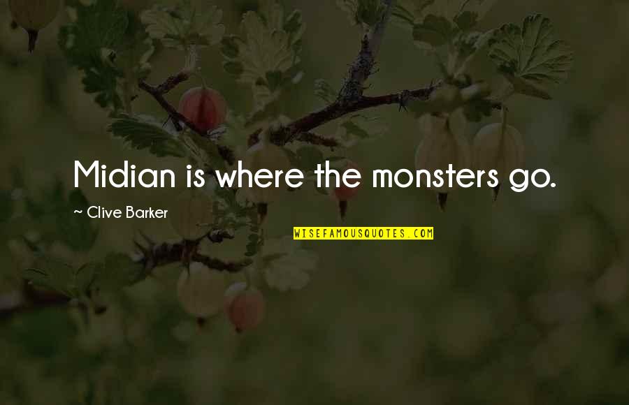 Go Go Go Quotes By Clive Barker: Midian is where the monsters go.