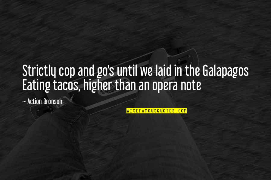 Go Go Tacos Quotes By Action Bronson: Strictly cop and go's until we laid in