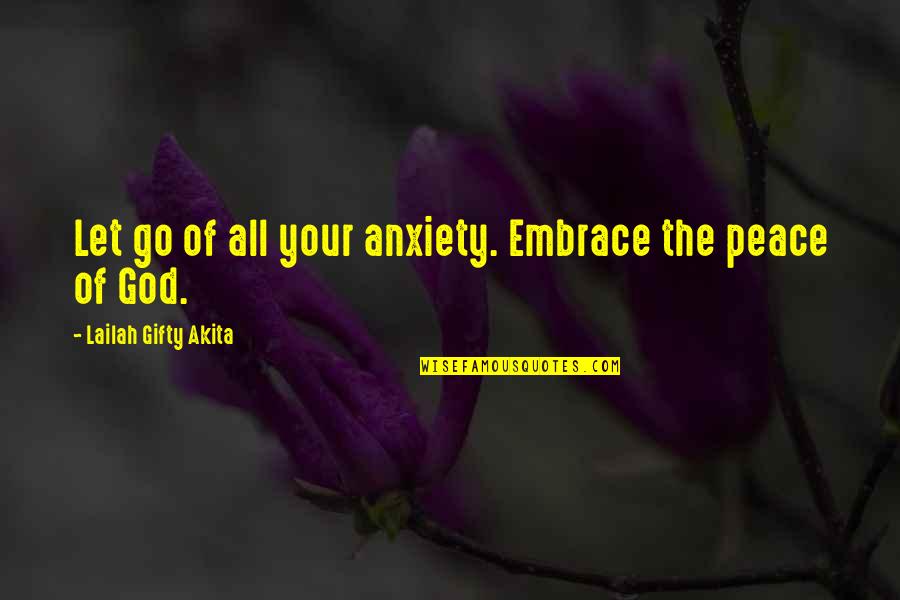 Go God Go Quotes By Lailah Gifty Akita: Let go of all your anxiety. Embrace the