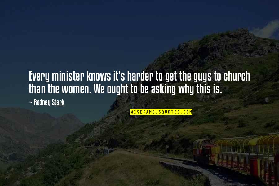 Go Greek Quotes By Rodney Stark: Every minister knows it's harder to get the