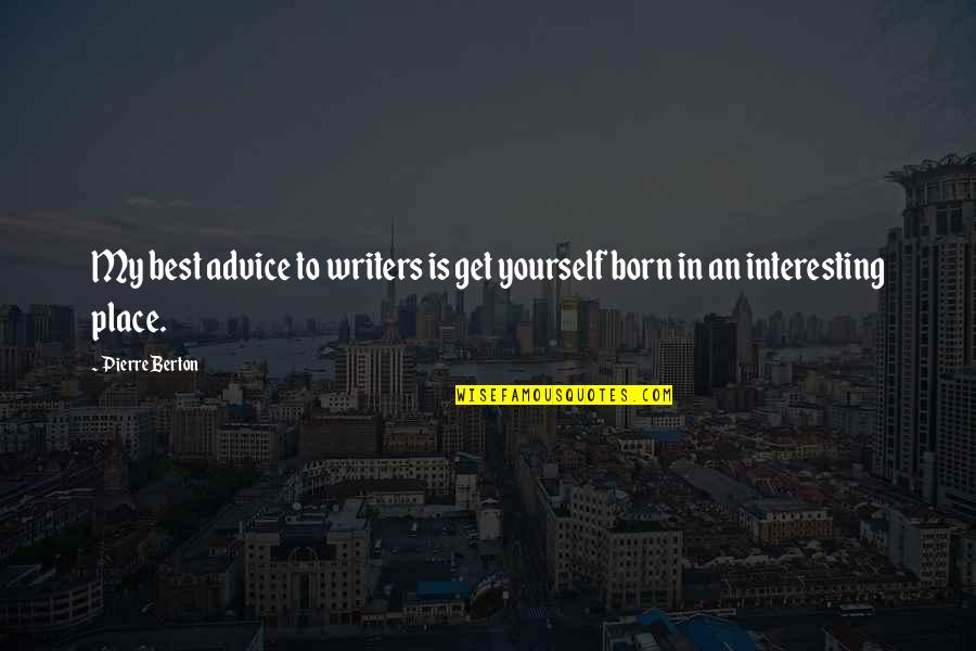 Go Green Ganesha Quotes By Pierre Berton: My best advice to writers is get yourself