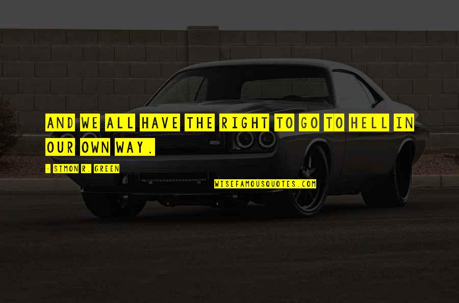 Go Green Quotes By Simon R. Green: And we all have the right to go Go Green Quotes By Simon R. Green: And we all have the right to go