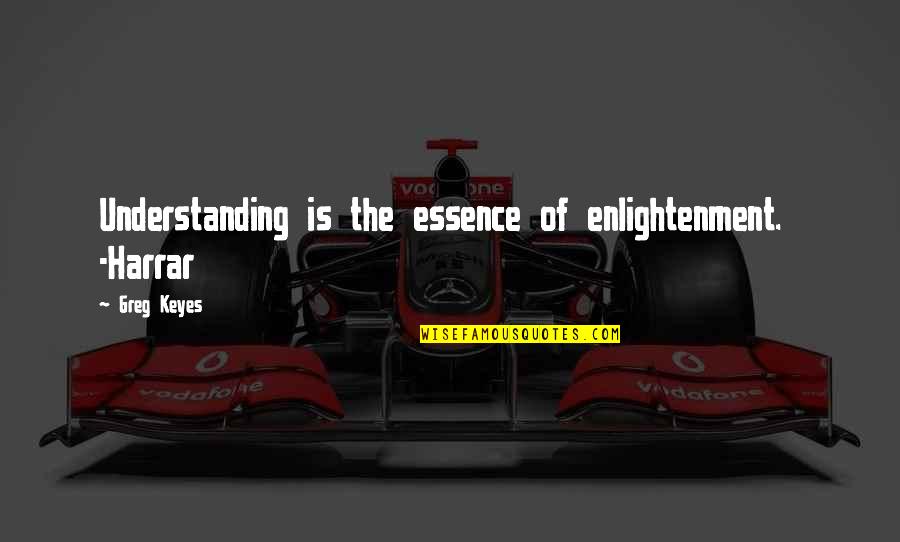 Go Green Save Earth Quotes By Greg Keyes: Understanding is the essence of enlightenment. -Harrar