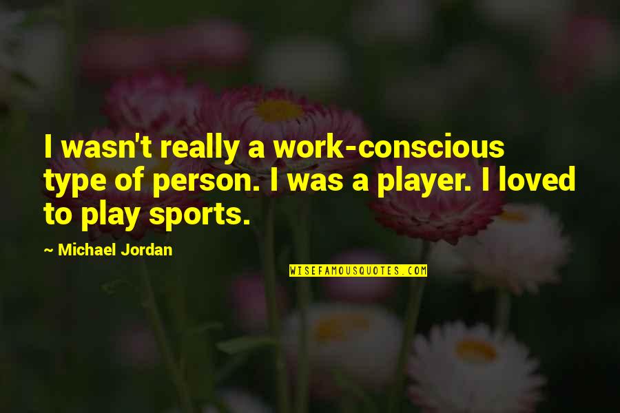 Go Green Save Environment Quotes By Michael Jordan: I wasn't really a work-conscious type of person.