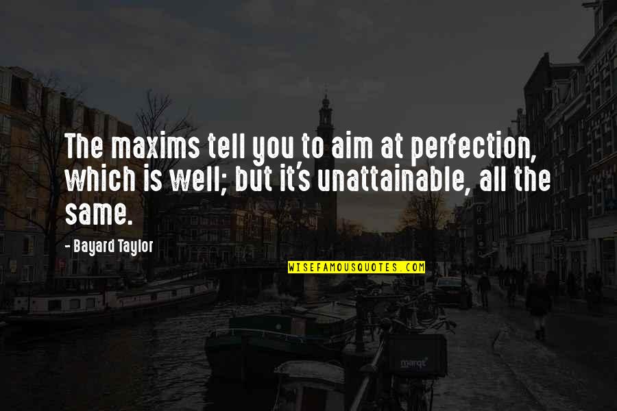 Go Green Weed Quotes By Bayard Taylor: The maxims tell you to aim at perfection, Go Green Weed Quotes By Bayard Taylor: The maxims tell you to aim at perfection,
