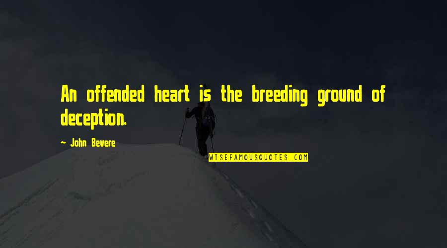 Go Hard Gym Quotes By John Bevere: An offended heart is the breeding ground of