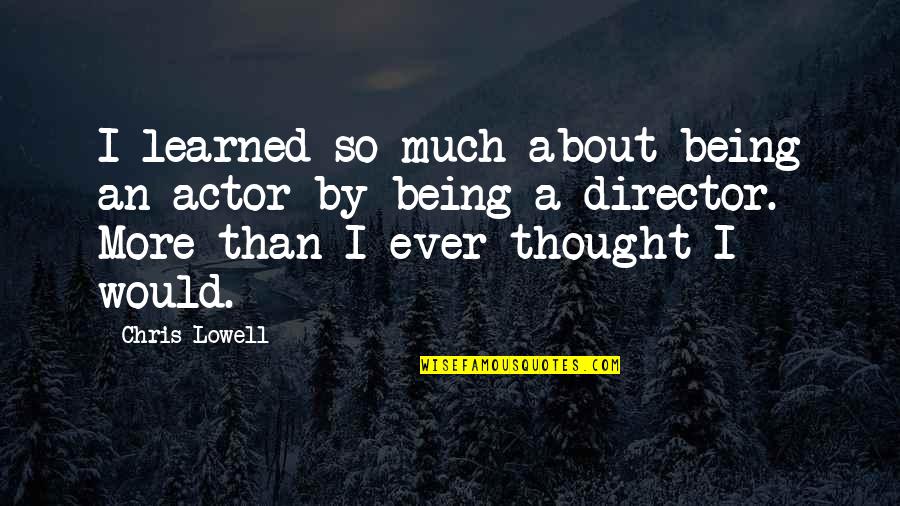 Go Hard Movie Quotes By Chris Lowell: I learned so much about being an actor