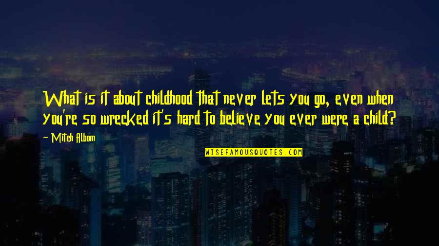Go Hard Quotes By Mitch Albom: What is it about childhood that never lets