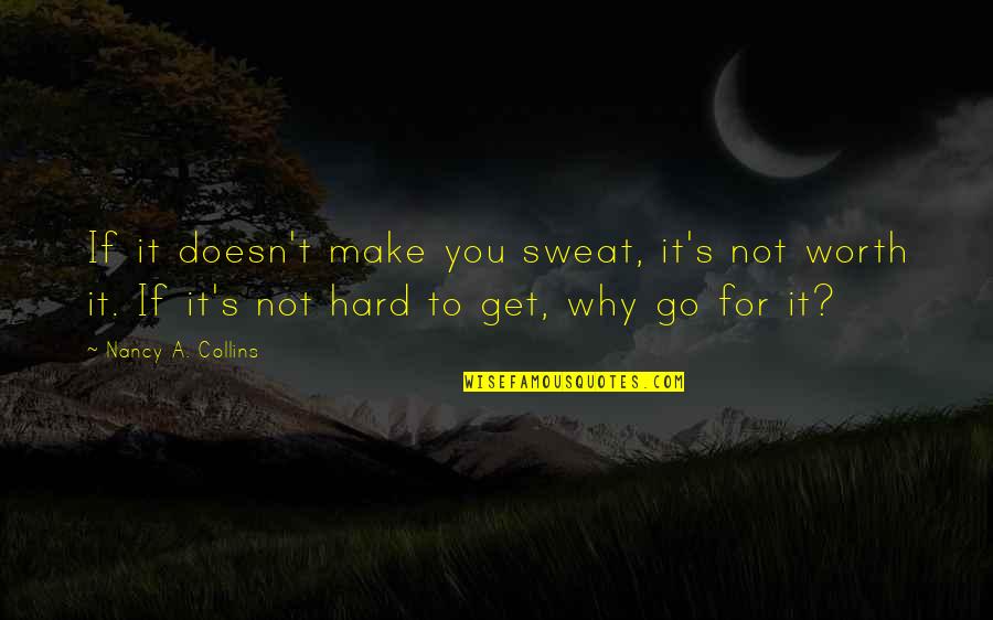 Go Hard Quotes By Nancy A. Collins: If it doesn't make you sweat, it's not