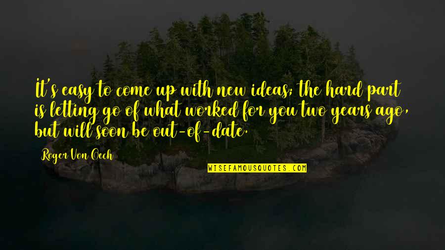 Go Hard Quotes By Roger Von Oech: It's easy to come up with new ideas;