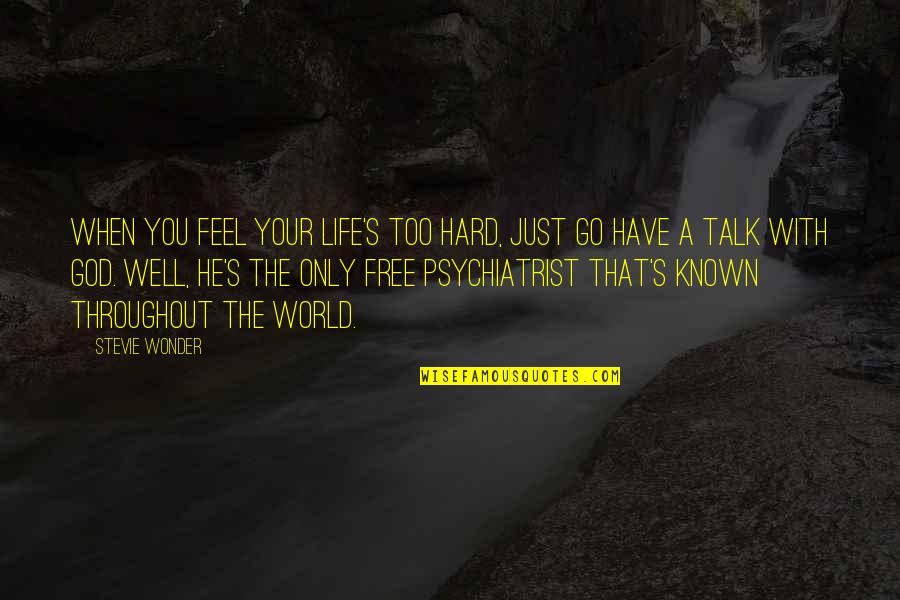 Go Hard Quotes By Stevie Wonder: When you feel your life's too hard, just