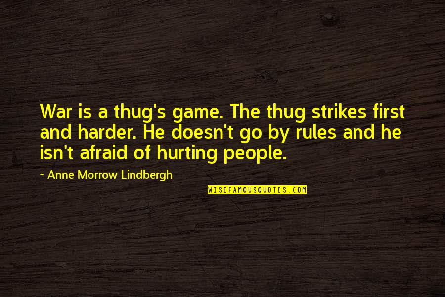 Go Harder Than Quotes By Anne Morrow Lindbergh: War is a thug's game. The thug strikes