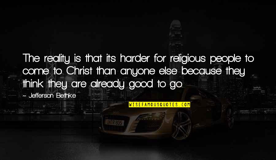 Go Harder Than Quotes By Jefferson Bethke: The reality is that it's harder for religious