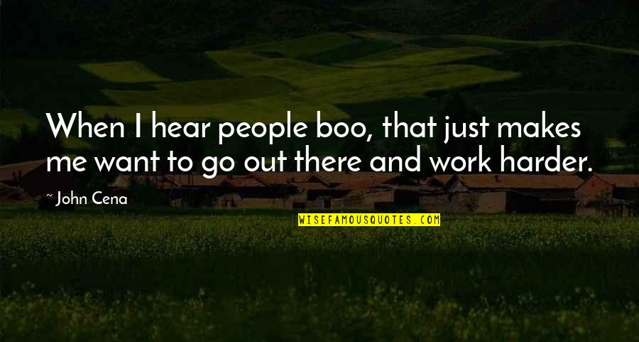 Go Harder Than Quotes By John Cena: When I hear people boo, that just makes