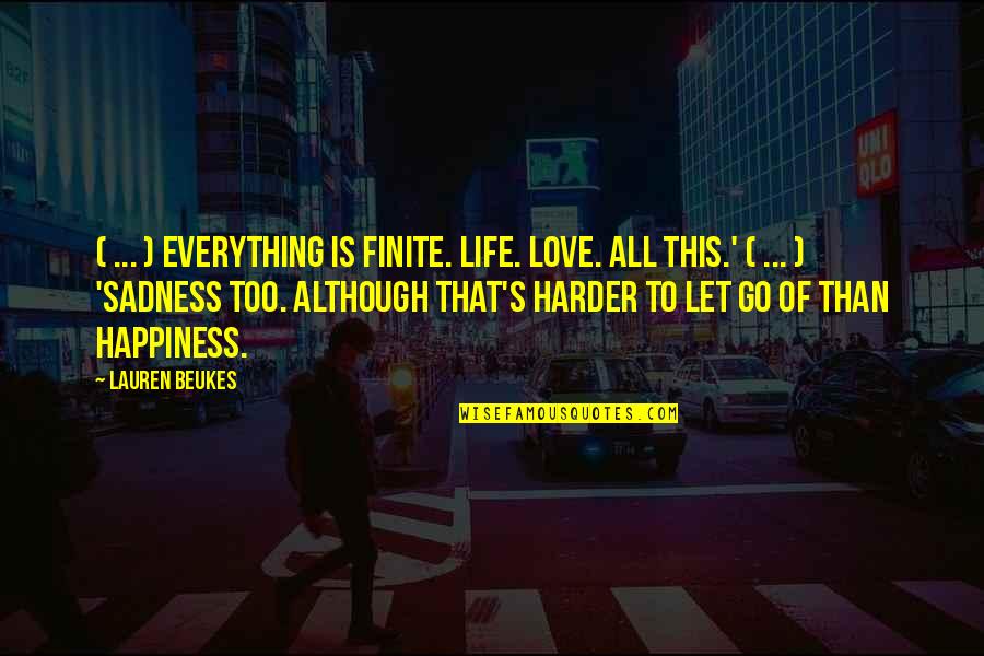 Go Harder Than Quotes By Lauren Beukes: ( ... ) everything is finite. Life. Love.