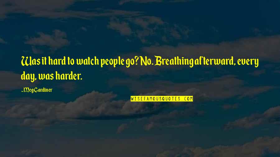 Go Harder Than Quotes By Meg Gardiner: Was it hard to watch people go? No.