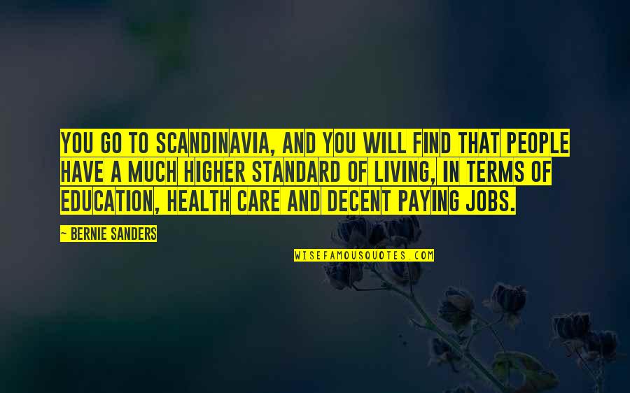 Go Health Quotes By Bernie Sanders: You go to Scandinavia, and you will find