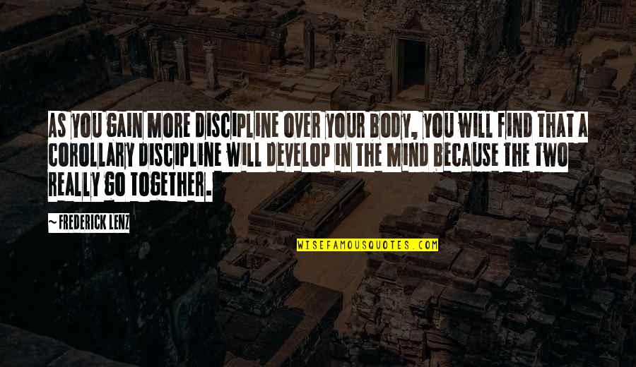 Go Health Quotes By Frederick Lenz: As you gain more discipline over your body,