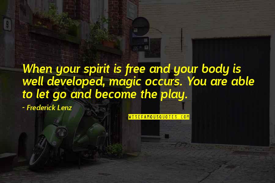 Go Health Quotes By Frederick Lenz: When your spirit is free and your body