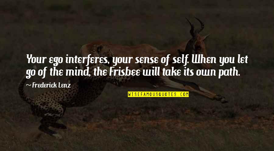 Go Health Quotes By Frederick Lenz: Your ego interferes, your sense of self. When