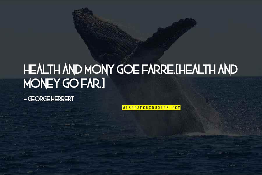 Go Health Quotes By George Herbert: Health and mony goe farre.[Health and money go