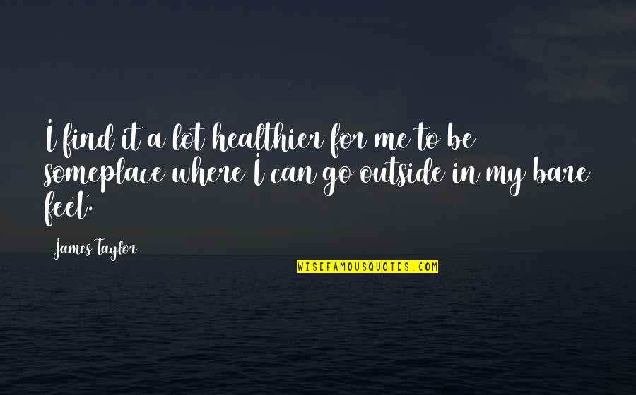 Go Health Quotes By James Taylor: I find it a lot healthier for me