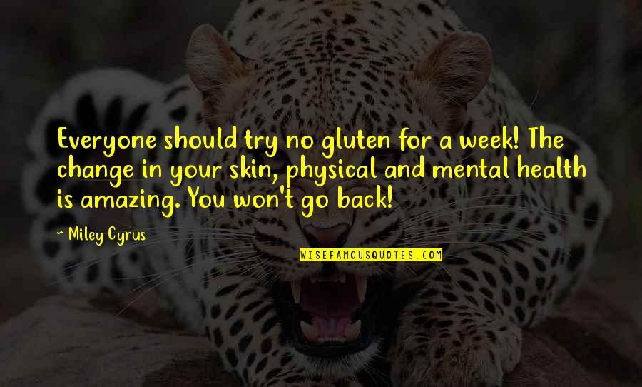 Go Health Quotes By Miley Cyrus: Everyone should try no gluten for a week!
