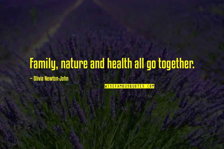 Go Health Quotes By Olivia Newton-John: Family, nature and health all go together.