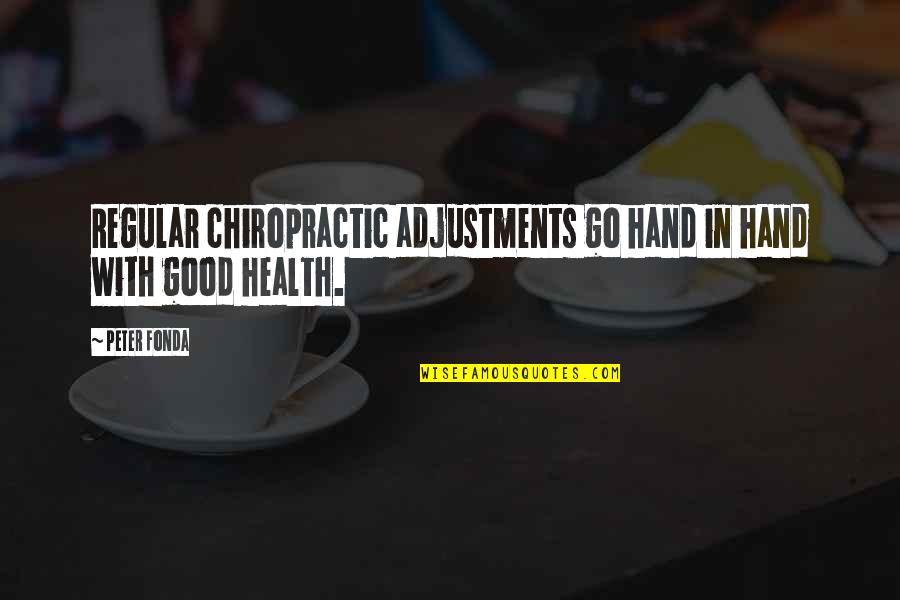 Go Health Quotes By Peter Fonda: Regular chiropractic adjustments go hand in hand with
